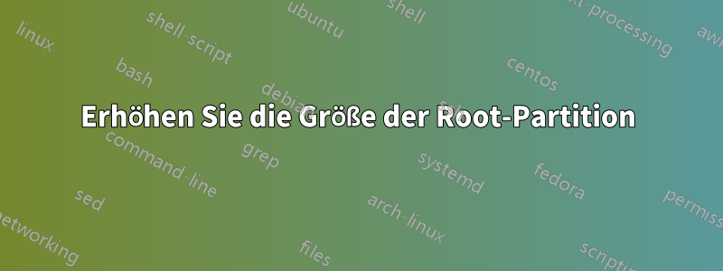 Erhöhen Sie die Größe der Root-Partition