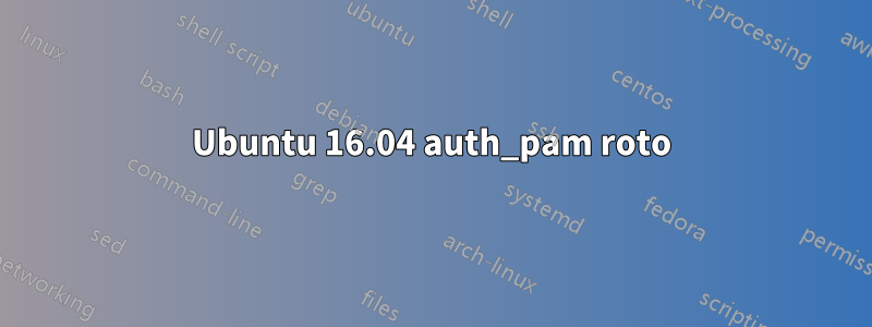 Ubuntu 16.04 auth_pam roto