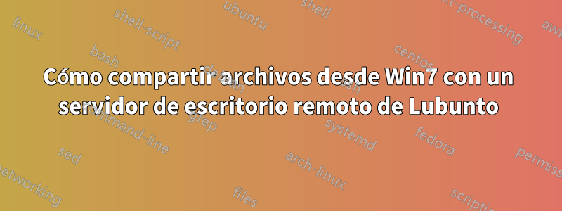 Cómo compartir archivos desde Win7 con un servidor de escritorio remoto de Lubunto