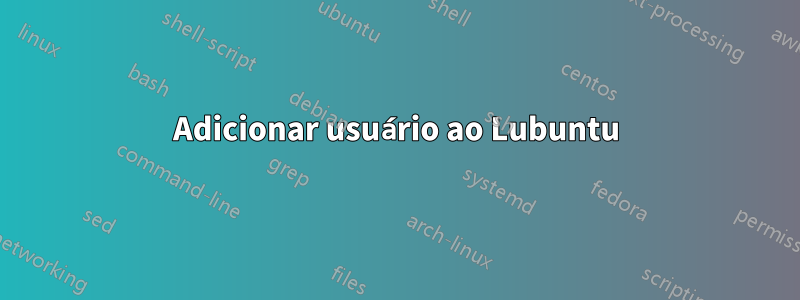 Adicionar usuário ao Lubuntu