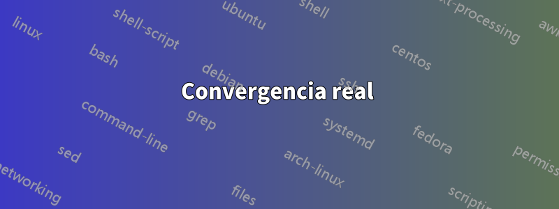 Convergencia real