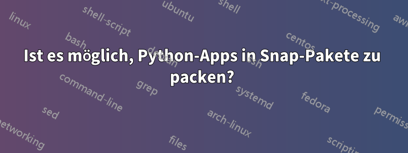 Ist es möglich, Python-Apps in Snap-Pakete zu packen?