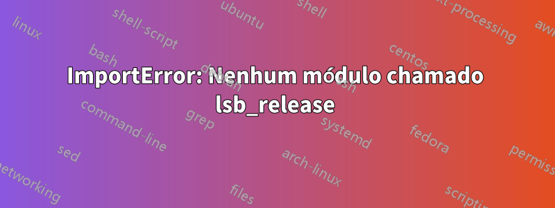 ImportError: Nenhum módulo chamado lsb_release