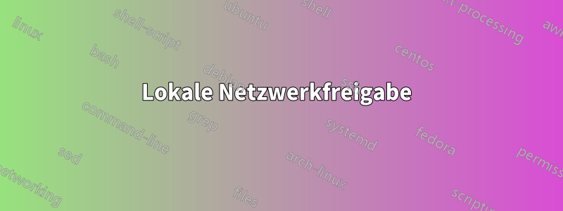 Lokale Netzwerkfreigabe 