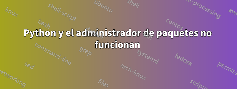 Python y el administrador de paquetes no funcionan