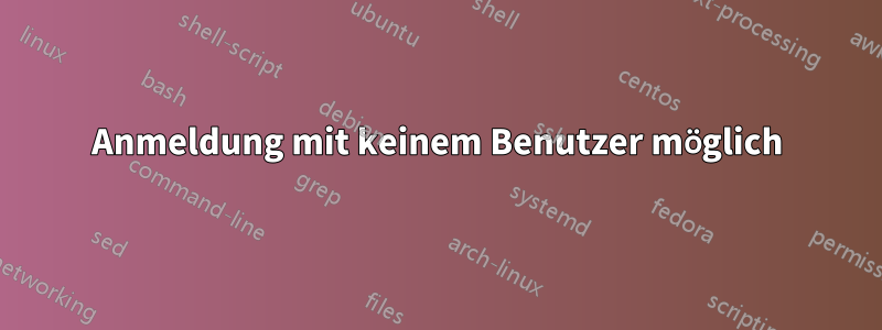 Anmeldung mit keinem Benutzer möglich