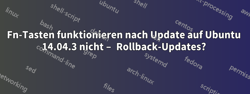 Fn-Tasten funktionieren nach Update auf Ubuntu 14.04.3 nicht – Rollback-Updates?