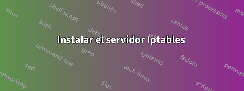 Instalar el servidor Iptables