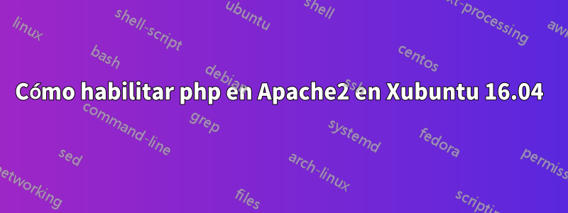 Cómo habilitar php en Apache2 en Xubuntu 16.04 