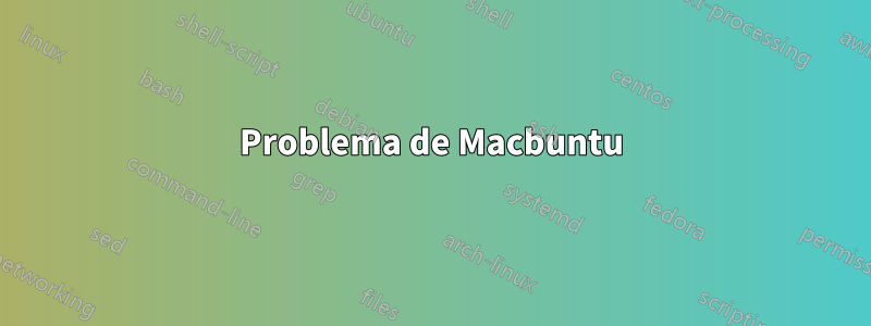 Problema de Macbuntu