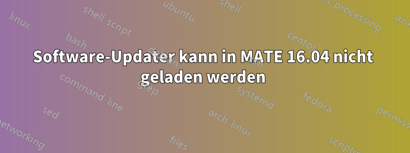 Software-Updater kann in MATE 16.04 nicht geladen werden