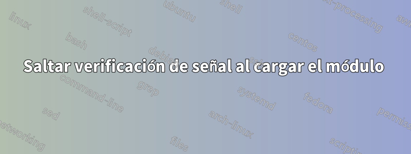 Saltar verificación de señal al cargar el módulo