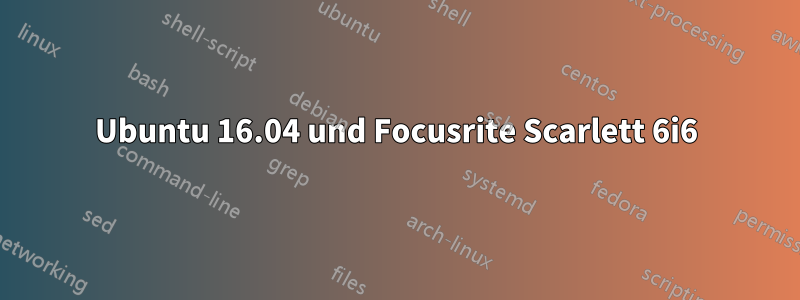 Ubuntu 16.04 und Focusrite Scarlett 6i6