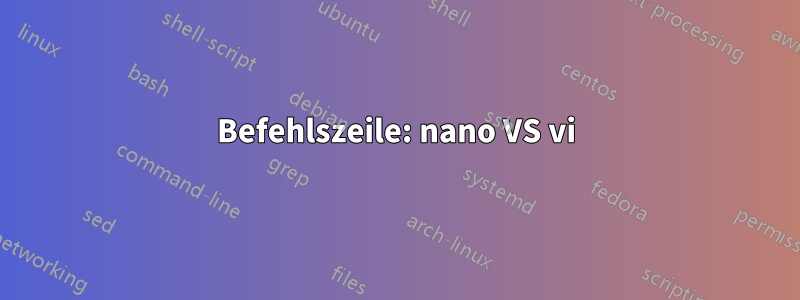 Befehlszeile: nano VS vi