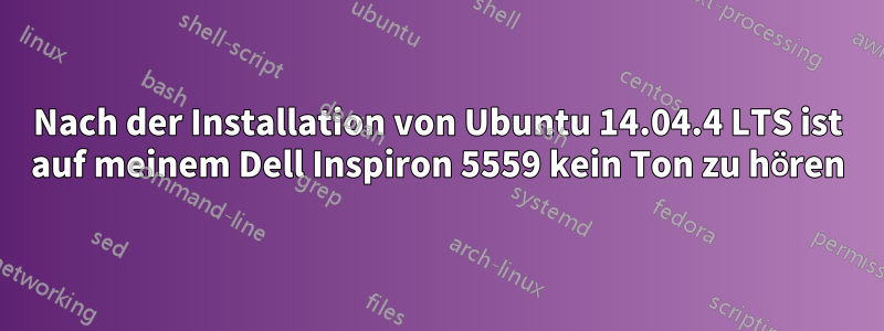 Nach der Installation von Ubuntu 14.04.4 LTS ist auf meinem Dell Inspiron 5559 kein Ton zu hören