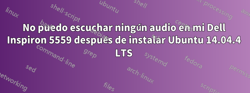 No puedo escuchar ningún audio en mi Dell Inspiron 5559 después de instalar Ubuntu 14.04.4 LTS