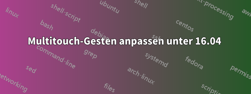 Multitouch-Gesten anpassen unter 16.04