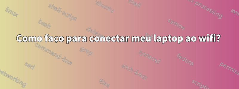 Como faço para conectar meu laptop ao wifi?