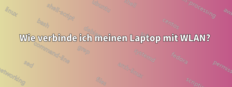 Wie verbinde ich meinen Laptop mit WLAN?