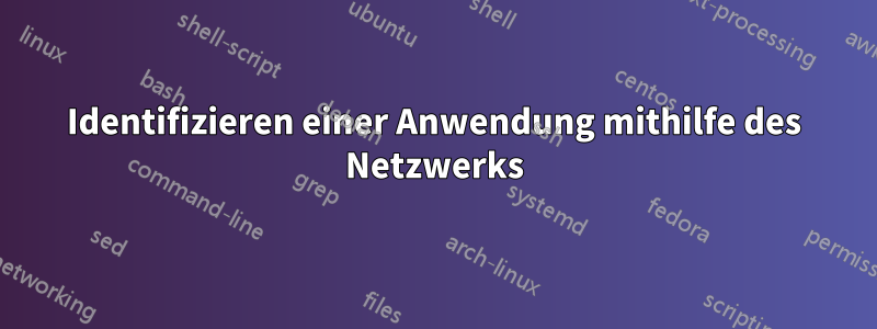 Identifizieren einer Anwendung mithilfe des Netzwerks