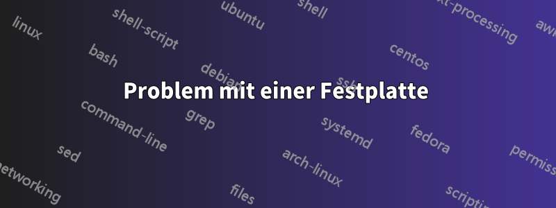 Problem mit einer Festplatte