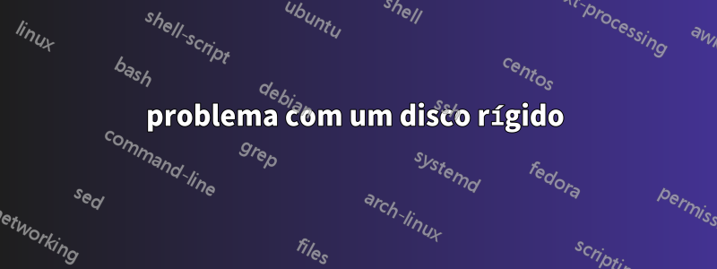 problema com um disco rígido