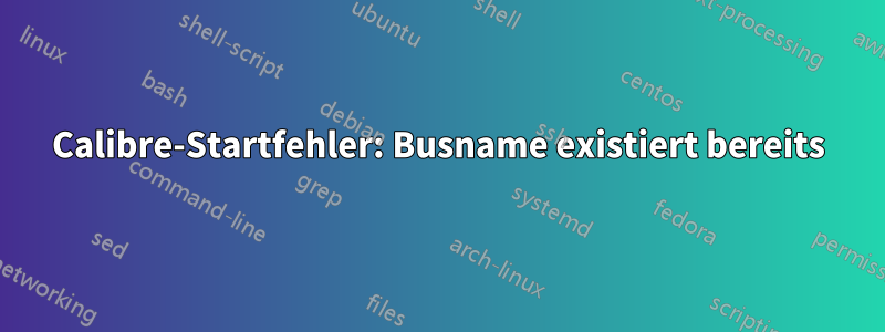 Calibre-Startfehler: Busname existiert bereits