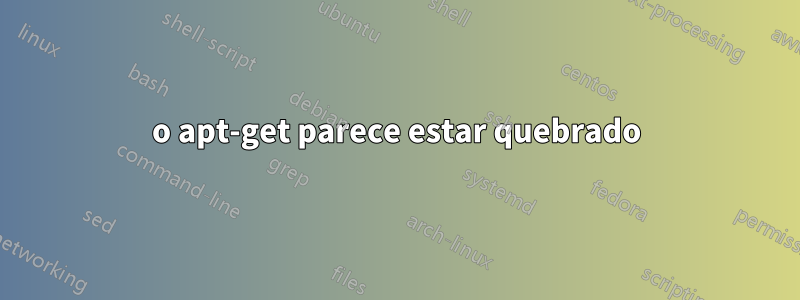 o apt-get parece estar quebrado