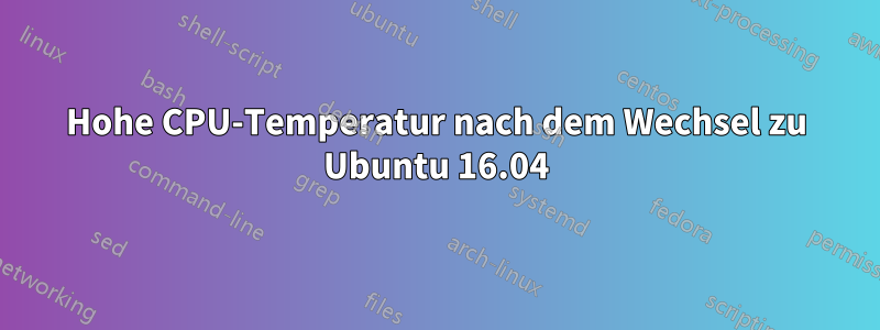 Hohe CPU-Temperatur nach dem Wechsel zu Ubuntu 16.04