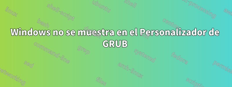 Windows no se muestra en el Personalizador de GRUB