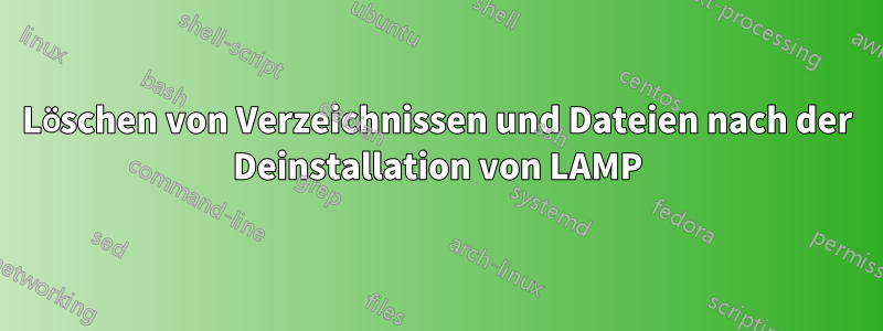 Löschen von Verzeichnissen und Dateien nach der Deinstallation von LAMP