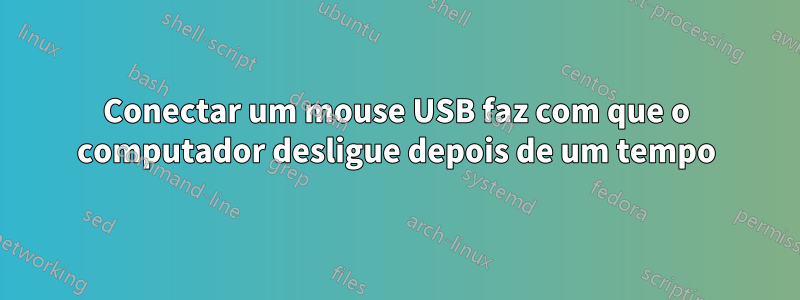 Conectar um mouse USB faz com que o computador desligue depois de um tempo