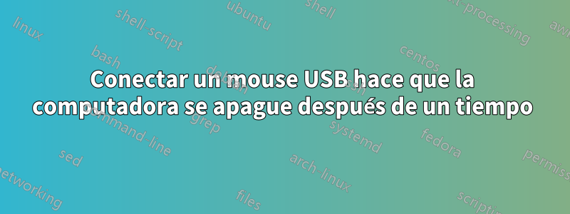 Conectar un mouse USB hace que la computadora se apague después de un tiempo