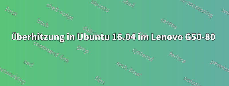 Überhitzung in Ubuntu 16.04 im Lenovo G50-80