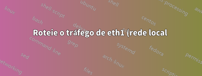 Roteie o tráfego de eth1 (rede local) para eth0 (rede externa), onde o Ubuntu é o servidor DHCP