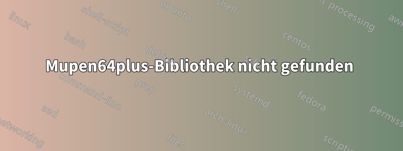 Mupen64plus-Bibliothek nicht gefunden