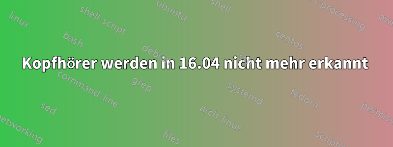 Kopfhörer werden in 16.04 nicht mehr erkannt