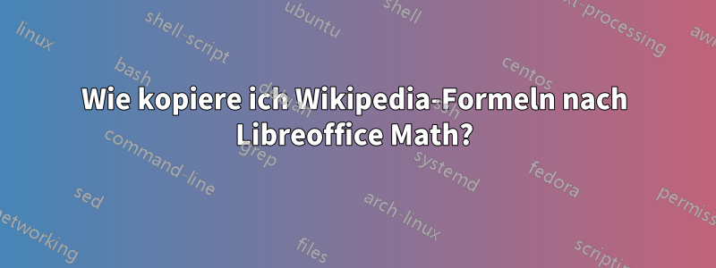 Wie kopiere ich Wikipedia-Formeln nach Libreoffice Math?