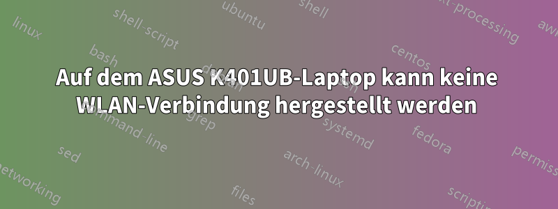 Auf dem ASUS K401UB-Laptop kann keine WLAN-Verbindung hergestellt werden