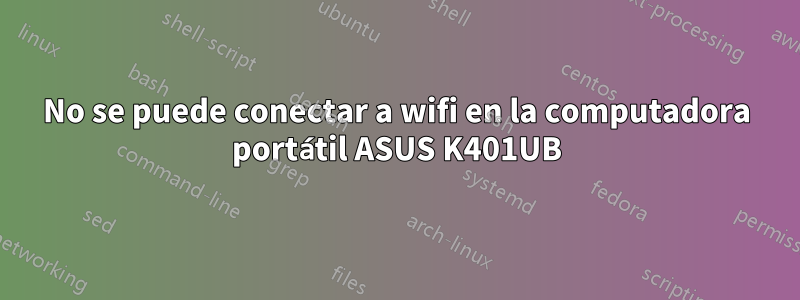 No se puede conectar a wifi en la computadora portátil ASUS K401UB