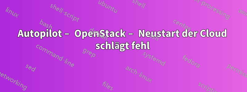 Autopilot – OpenStack – Neustart der Cloud schlägt fehl