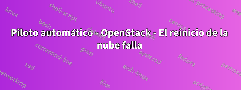 Piloto automático - OpenStack - El reinicio de la nube falla