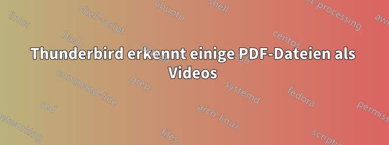 Thunderbird erkennt einige PDF-Dateien als Videos