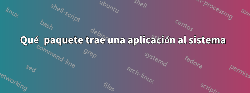 Qué paquete trae una aplicación al sistema 