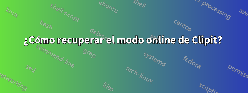 ¿Cómo recuperar el modo online de Clipit?