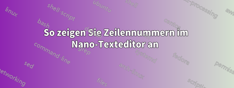 So zeigen Sie Zeilennummern im Nano-Texteditor an 