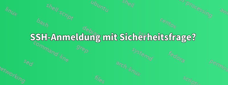 SSH-Anmeldung mit Sicherheitsfrage?