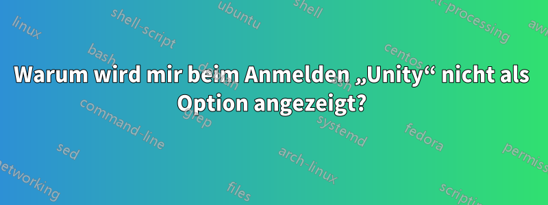 Warum wird mir beim Anmelden „Unity“ nicht als Option angezeigt?