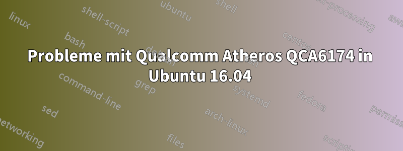 Probleme mit Qualcomm Atheros QCA6174 in Ubuntu 16.04