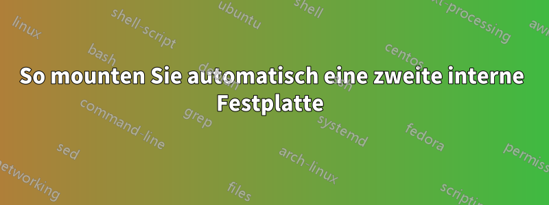 So mounten Sie automatisch eine zweite interne Festplatte 